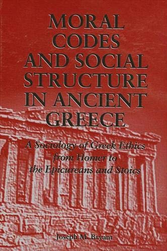 Stock image for Moral Codes and Social Structure in Ancient Greece: A Sociology of Greek Ethics From Homer to the Epicureans and Stoics (SUNY series in the Sociology of Culture) for sale by Half Moon Books