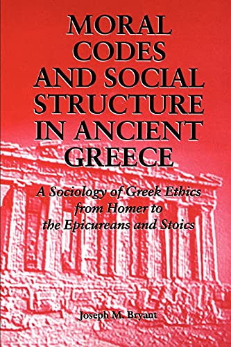 Beispielbild fr Moral Codes and Social Structure in Ancient Greece (Suny Series, Sociology of Culture) zum Verkauf von Ergodebooks