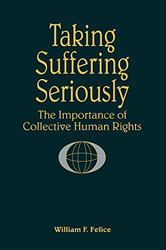 Beispielbild fr Taking Suffering Seriously: The Importance of Collective Human Rights (Suny Series in Global Conflict and Peace Education) zum Verkauf von Powell's Bookstores Chicago, ABAA