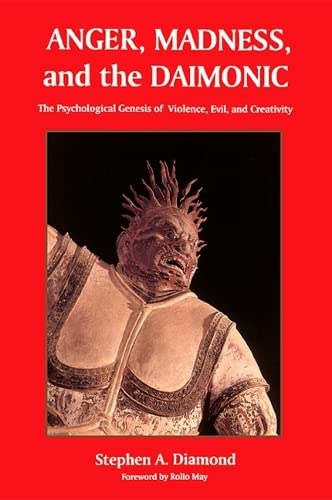 9780791430750: Anger, Madness, and the Daimonic: The Psychological Genesis of Violence, Evil, and Creativity (SUNY series in the Philosophy of Psychology)