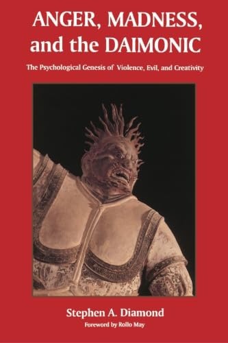 Anger, Madness, and the Daimonic: The Psychological Genesis of Violence, Evil and Creativity (Suny Series in the Philosophy of Psychology) (9780791430767) by Stephen A. Diamond