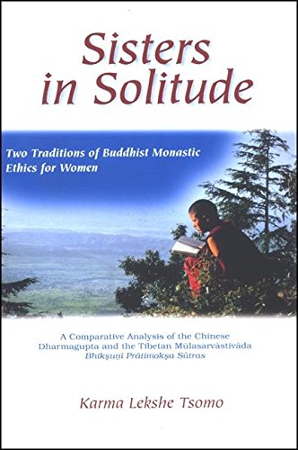 Beispielbild fr Sisters in Solitude: Two Traditions of Buddhist Monastic Ethics for Women. A Comparative Analysis of the Chinese Dharmagupta and the Tibetan . Sutras zum Verkauf von Book Bear
