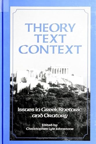 Beispielbild fr Theory, Text, Context: Issues in Greek Rhetoric and Oratory (SUNY series in Communication Studies) zum Verkauf von Alexander Books (ABAC/ILAB)