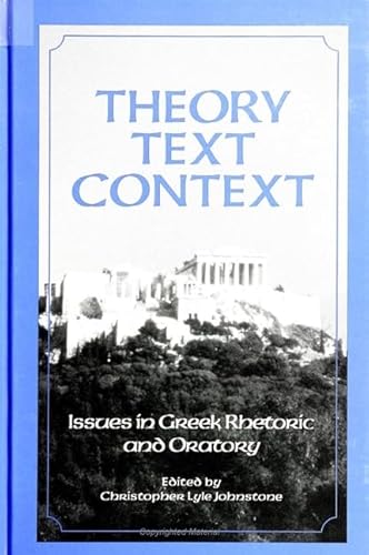 Stock image for Theory, Text, Context: Issues in Greek Rhetoric and Oratory (SUNY series in Communication Studies) for sale by Alexander Books (ABAC/ILAB)