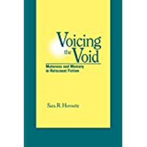 Voicing the Void: Muteness and Memory in Holocaust Fiction (SUNY Series in Modern Jewish Literatu...