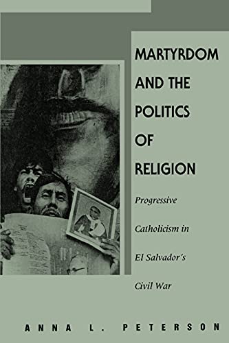 Martyrdom and the Politics of Religion: Progressive Catholicism in El Salvador's Civil War