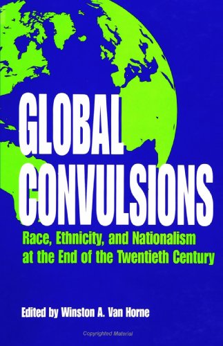 Stock image for Global Convulsions : Race, Ethnicity, and Nationalism at the End of the Twentieth Century for sale by Better World Books