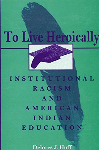 Stock image for To Live Heroically: Institutional Racism and American Indian Education for sale by ThriftBooks-Dallas