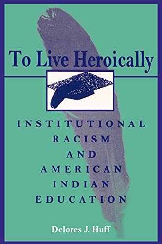 Stock image for To Live Heroically: Institutional Racism and American Indian Education for sale by ThriftBooks-Dallas