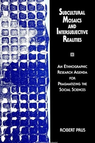 Stock image for Subcultural Mosaics and Intersubjective Realities : An Ethnographic Research Agenda for Pragmatizing the Social Sciences for sale by Better World Books