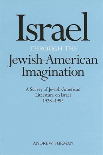 Stock image for Israel Through the Jewish-American Imagination: A Survey of Jewish-American Literature on Israel, 1928-1995 (SUNY series in Modern Jewish Literature and Culture) for sale by Dunaway Books