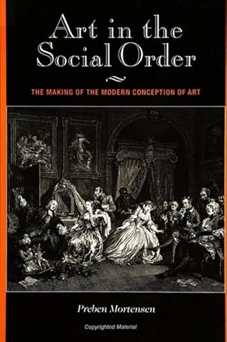 Art in the Social Order: The Making of the Modern Conception of Art