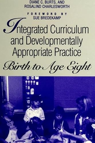 Stock image for Integrated Curriculum and Developmentally Appropriate Practice: Birth to Age Eight (Suny Series, Early Childhood Education) for sale by Ergodebooks