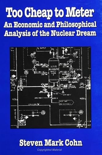 Imagen de archivo de Too Cheap to Meter: An Economic and Philosophical Analysis of the Nuclear Dream (SUNY series in Radical Social and Political Theory) a la venta por HPB-Red