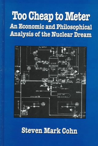 Stock image for Too Cheap to Meter: An Economic and Philosophical Analysis of the Nuclear Dream (Suny Series in Radical Social and Political Theory) for sale by Books From California
