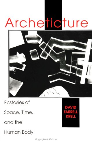 Archeticture: Ecstasies of Space, Time, and the Human Body - David Farrell Krell,