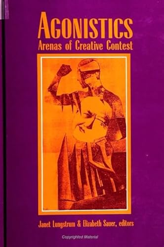 9780791434116: Agonistics: Arenas of Creative Contest (SUNY series, The Margins of Literature)