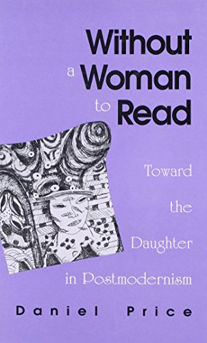 Stock image for Without a Woman to Read : Toward the Daughter in Postmodernism for sale by Better World Books