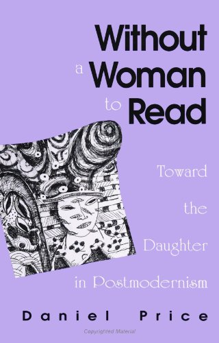 9780791434604: Without a Woman to Read: Toward the Daughter in Postmodernism (SUNY Series (SUNY series in Radical Social and Political Theory)