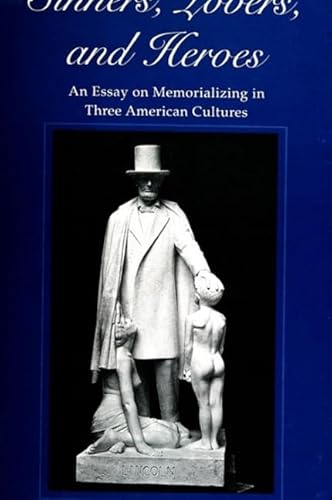 Sinners, Lovers, and Heroes: An Essay on Memorializing in Three American Cultures (Suny Series in...