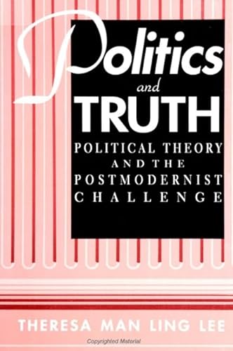Stock image for Politics and Truth: Political Theory and the Postmodernist Challenge (Suny Series in Political Theory. Contemporary Issues) for sale by Powell's Bookstores Chicago, ABAA