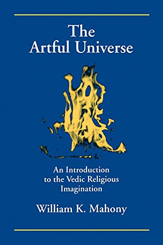 The Artful Universe: An Introduction to the Vedic Religious Imagination (S U N Y Series in Hindu ...