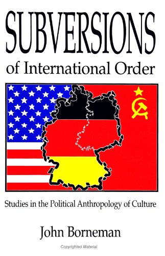 Subversions of International Order: Studies in the Political Anthropology of Culture (Suny Series, National Identities) - Borneman, John