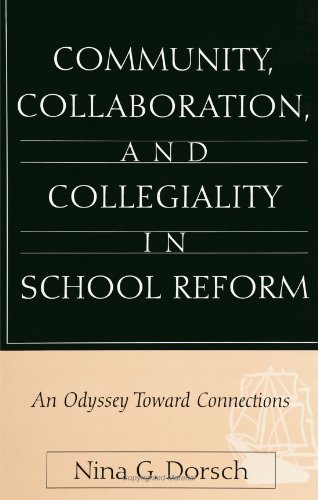Community, Collaboration, & Collegiality in School Reform : An Odyssey Toward Connections (Series...
