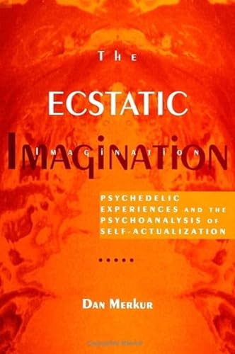Stock image for The Ecstatic Imagination: Psychedelic Experiences and the Psychoanalysis of Self-Actualization for sale by Caversham Booksellers