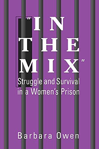 In the Mix: Struggle and Survival in a Women's Prison (Suny Series in Women, Crime and Criminology) (9780791436080) by Owen, Barbara