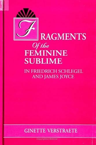 Imagen de archivo de Fragments of the Feminine Sublime in Friedrich Schlegel and James Joyce a la venta por Book Booth