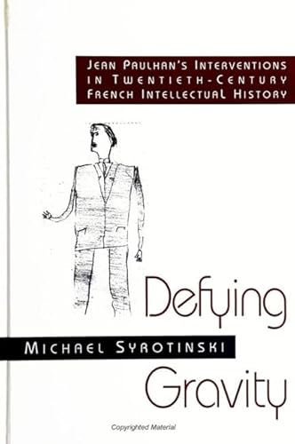 Defying Gravity: Jean Paulhan's Interventions in Twentieth-Century French Intellectual History (SUNY series, The Margins of Literature) - Syrotinski, Michael