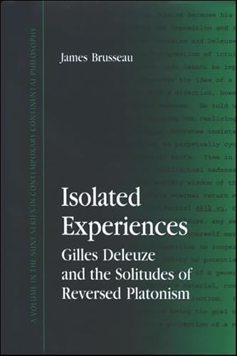 

Isolated Experiences: Gilles Deleuze and the Solitudes of Reversed Platonism (Suny Series in Contemporary Continental Philosophy)