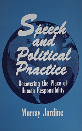 Beispielbild fr Speech and Political Practice : Recovering the Place of Human Responsibility zum Verkauf von Better World Books