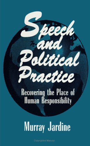 Stock image for Speech and Political Practice: Recovering the Place of Human Responsibility for sale by Stony Hill Books