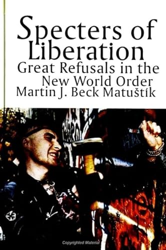 Beispielbild fr Specters of Liberation: Great Refusals in the New World Order (SUNY series in Radical Social and Political Theory) zum Verkauf von Books From California