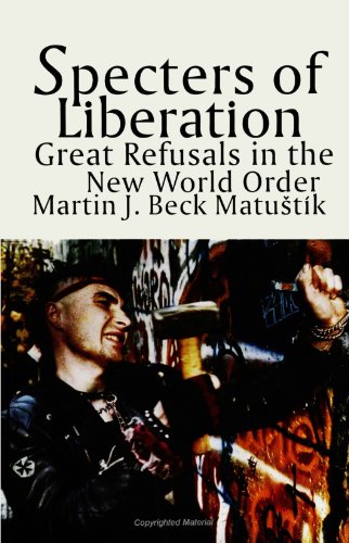 Beispielbild fr Specters of Liberation : Great Refusals in the New World Order zum Verkauf von Better World Books