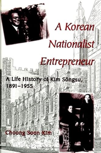 Stock image for A Korean Nationalist Entrepreneur: A Life History of Kim Songsu, 1891-1955 (S U N Y Series in Korean Studies) for sale by Irish Booksellers