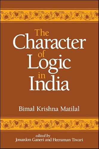 9780791437391: The Character of Logic in India (Suny Series in Indian Thought)