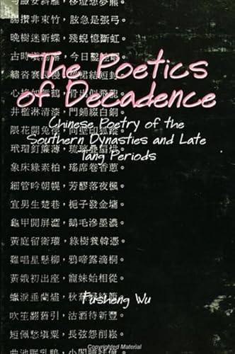 9780791437513: The Poetics of Decadence: Chinese Poetry of the Southern Dynasties and Late Tang Periods