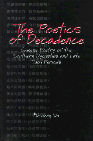 9780791437513: The Poetics of Decadence: Chinese Poetry of the Southern Dynasties and Late Tang Periods (SUNY series in Chinese Philosophy and Culture)