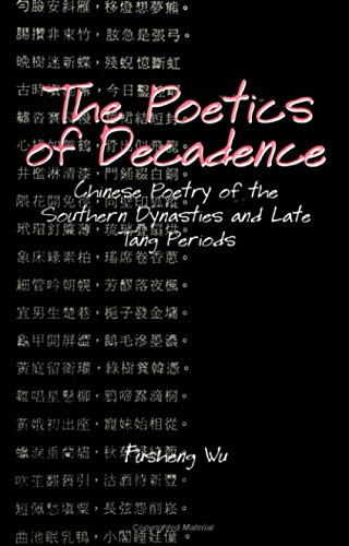 The Poetics of Decadence: Chinese Poetry of the Southern Dynasties and Late Tang Periods (SUNY Se...