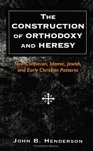 Imagen de archivo de The Construction of Orthodoxy and Heresy: Neo-Confucian, Islamic, Jewish, and Early Christian Patterns a la venta por Books From California