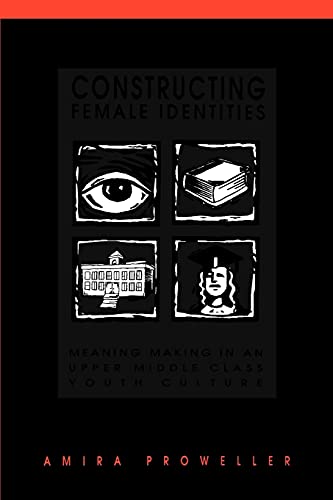 Imagen de archivo de Constructing Female Identities: Meaning Making in an Upper Middle Class Youth Culture a la venta por Book Booth