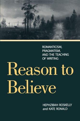 Imagen de archivo de Reason to Believe: Romanticism, Pragmatism, and the Teaching of Writing a la venta por SecondSale