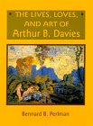 Imagen de archivo de The Lives, Loves and Art of Arthur B. Davies a la venta por ANARTIST