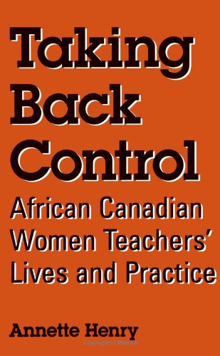 Stock image for Taking Back Control: African Canadian Women Teachers' Lives and Practice (Suny Series, Identities in the Classroom) for sale by Open Books