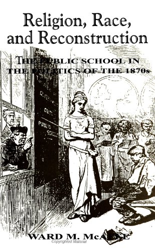 Imagen de archivo de Religion, Race, and Reconstruction : The Public School in the Politics of the 1870s a la venta por Better World Books