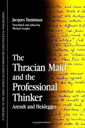 The Thracian Maid and the Professional Thinker: Arendt and Heidegger (Suny Series in Contemporary Continental Philosophy) (9780791438619) by Taminiaux, Jacques; Gendre, Michael