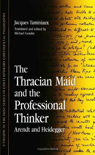 The Thracian Maid and the Professional Thinker: Arendt and Heidegger (S U N Y Series in Contempor...